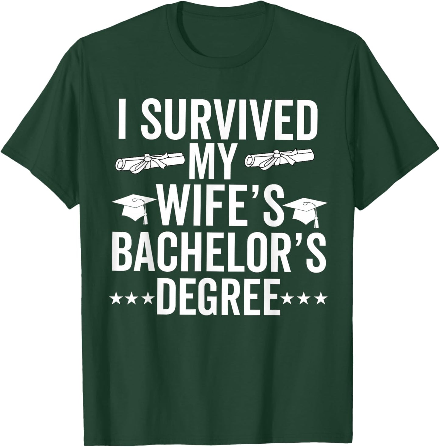 i survived my wife Bachelor's Degree Wife Graduation T-Shirt - T-Shirt | Forest