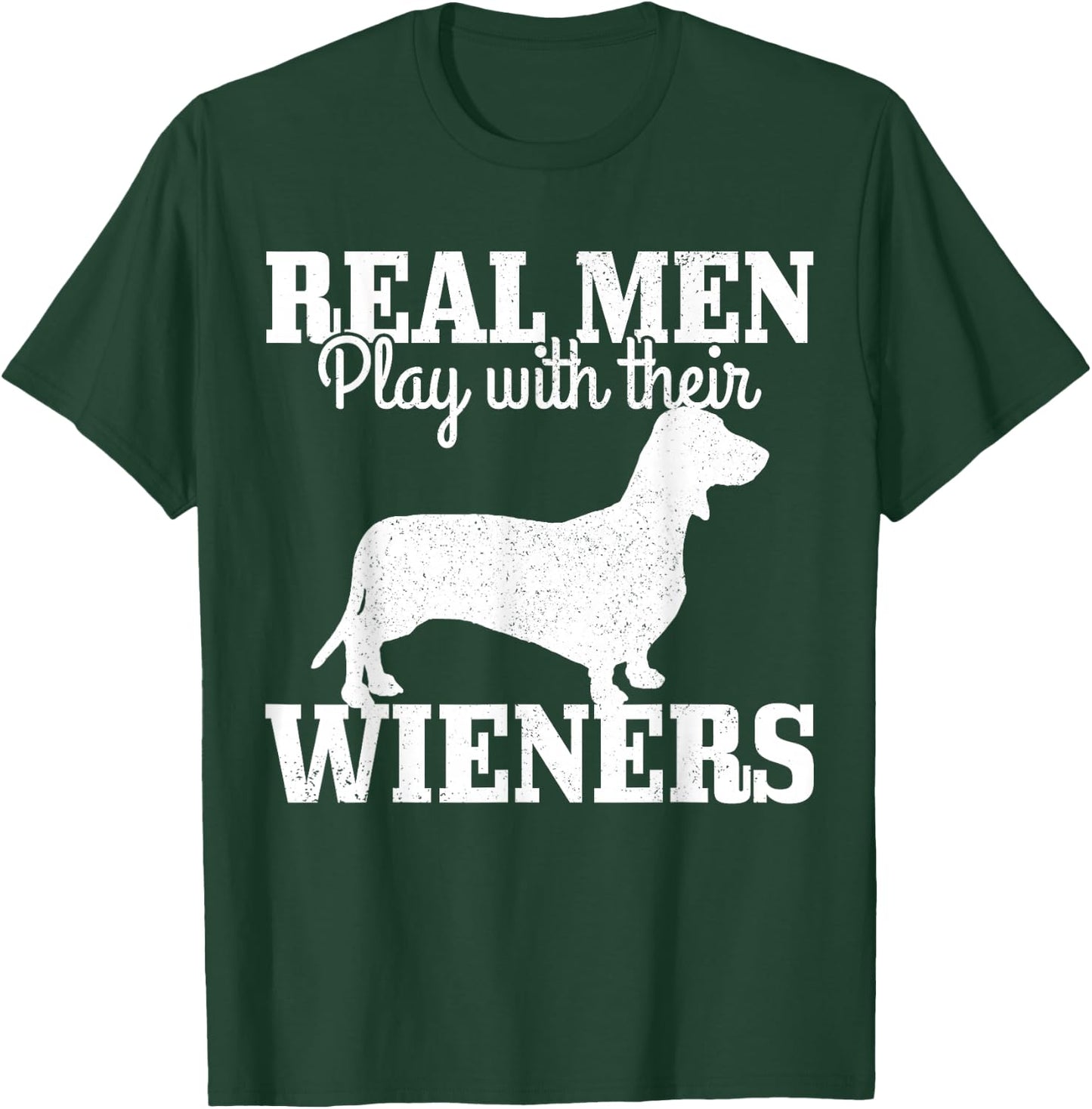 Real Men Play With Their Wiener Dog Funny Dachshund Dad Gift T-Shirt - T-Shirt | Forest