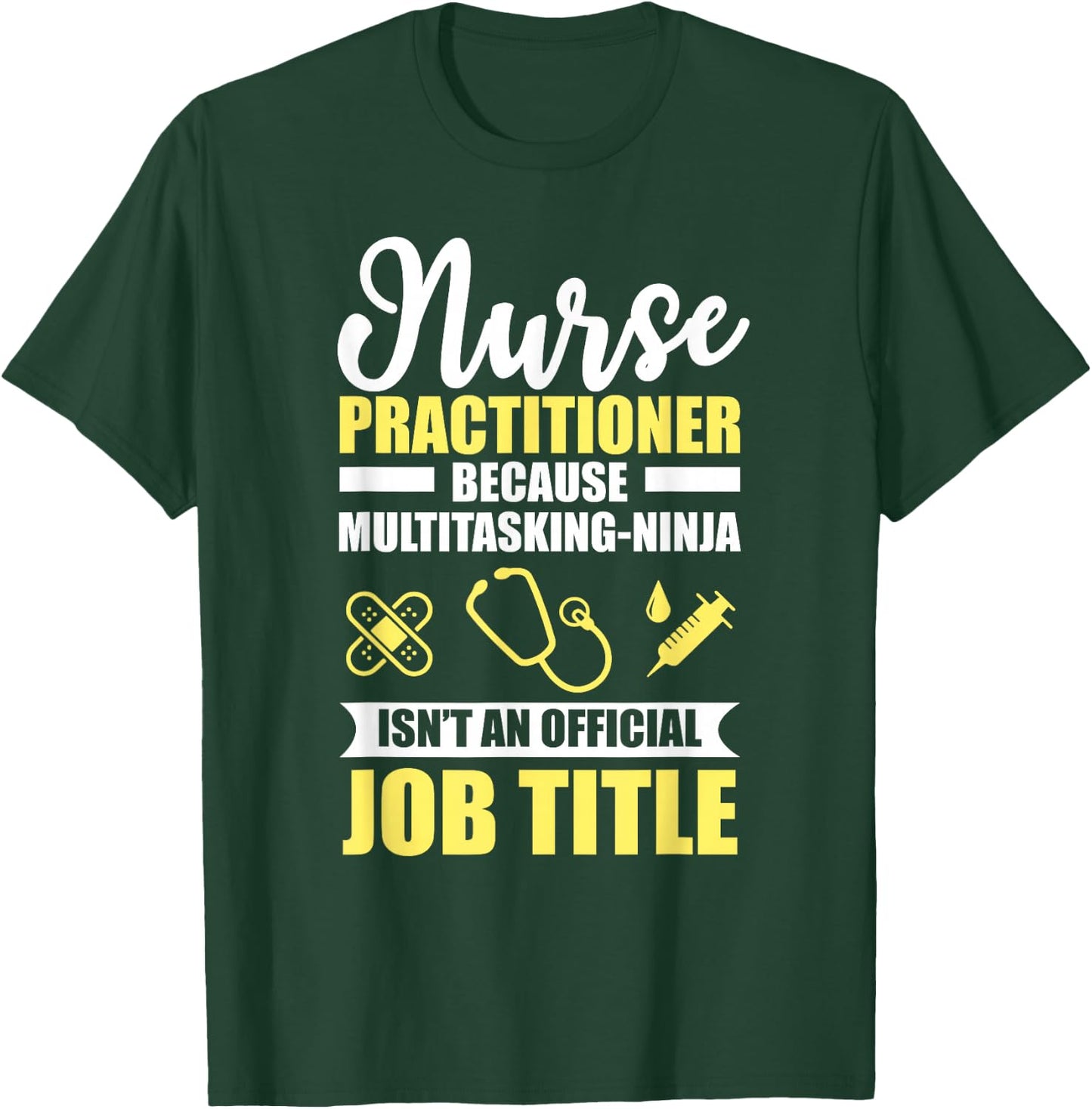 Nurse Practitioner Multitasking Ninja Funny T-Shirt - T-Shirt | Forest
