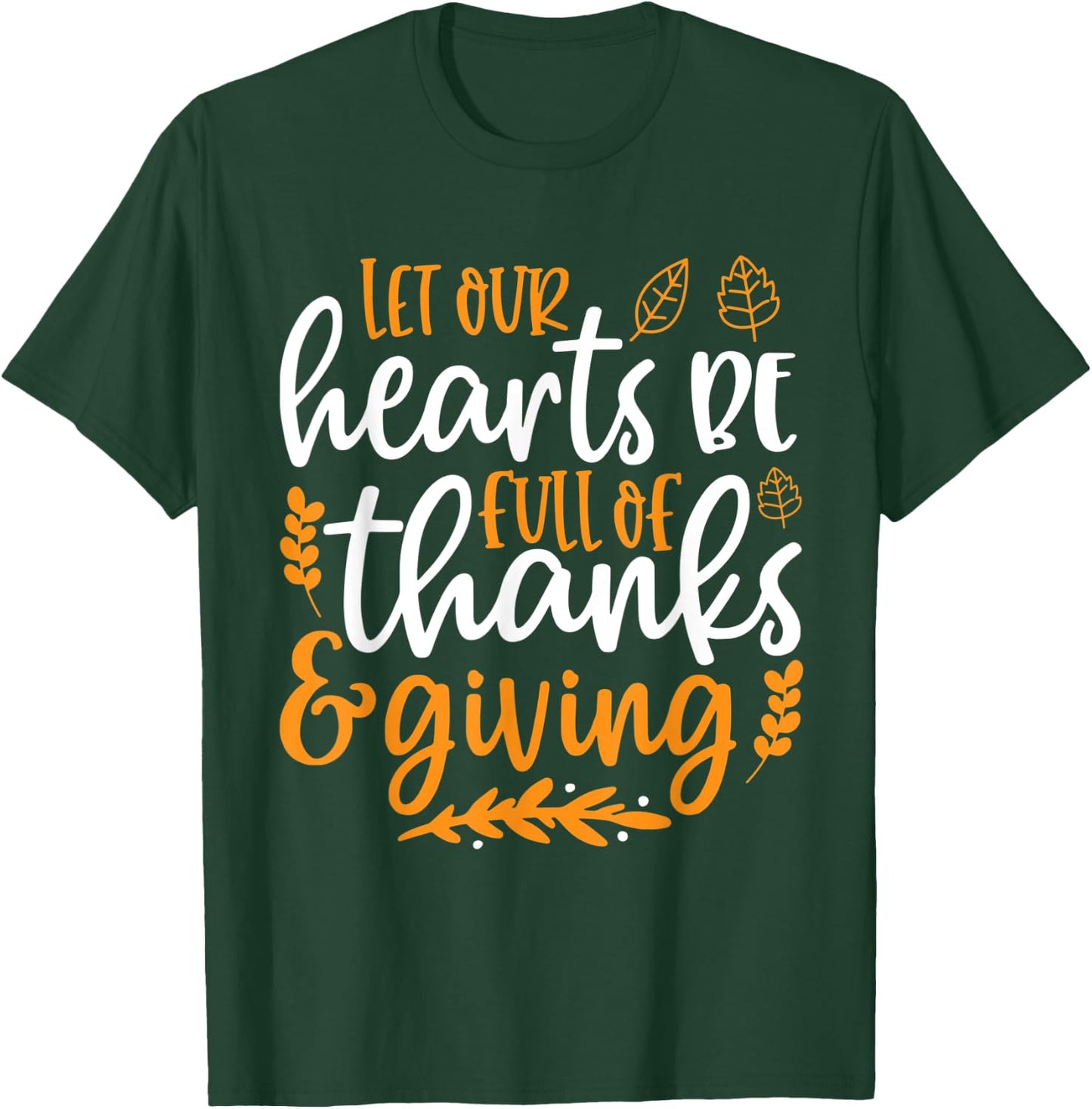 Let Our Hearts Be Full of Thanks & Giving Shirt Thanksgiving T-Shirt - T-Shirt | Forest