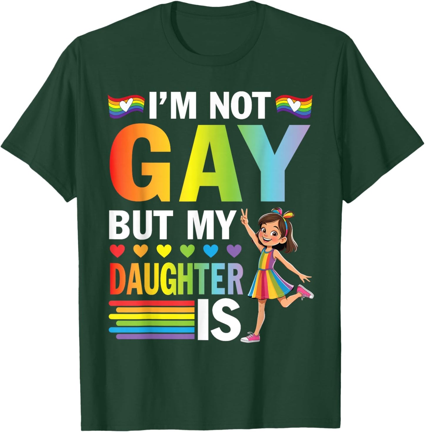 I'm Not Gay But My Daughter Is Rainbow Pride Support Dad Mom T-Shirt - T-Shirt | Forest