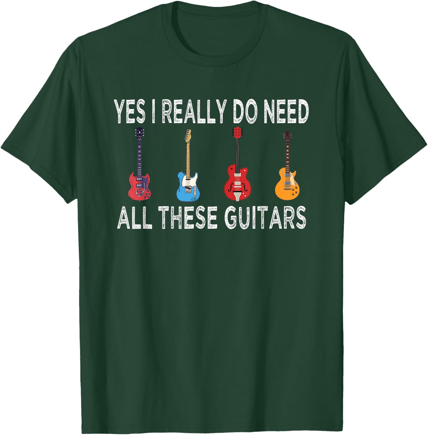 Guitar Musician, Yes I Really Do Need These Guitars T-Shirt - T-Shirt | Forest