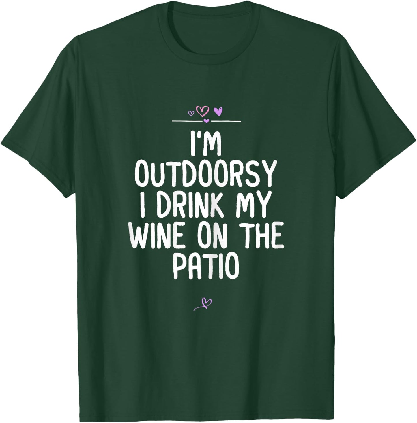 I'm Outdoorsy I Drink My Wine On The Patio, Wine Lover Joke T-Shirt - T-Shirt | Forest