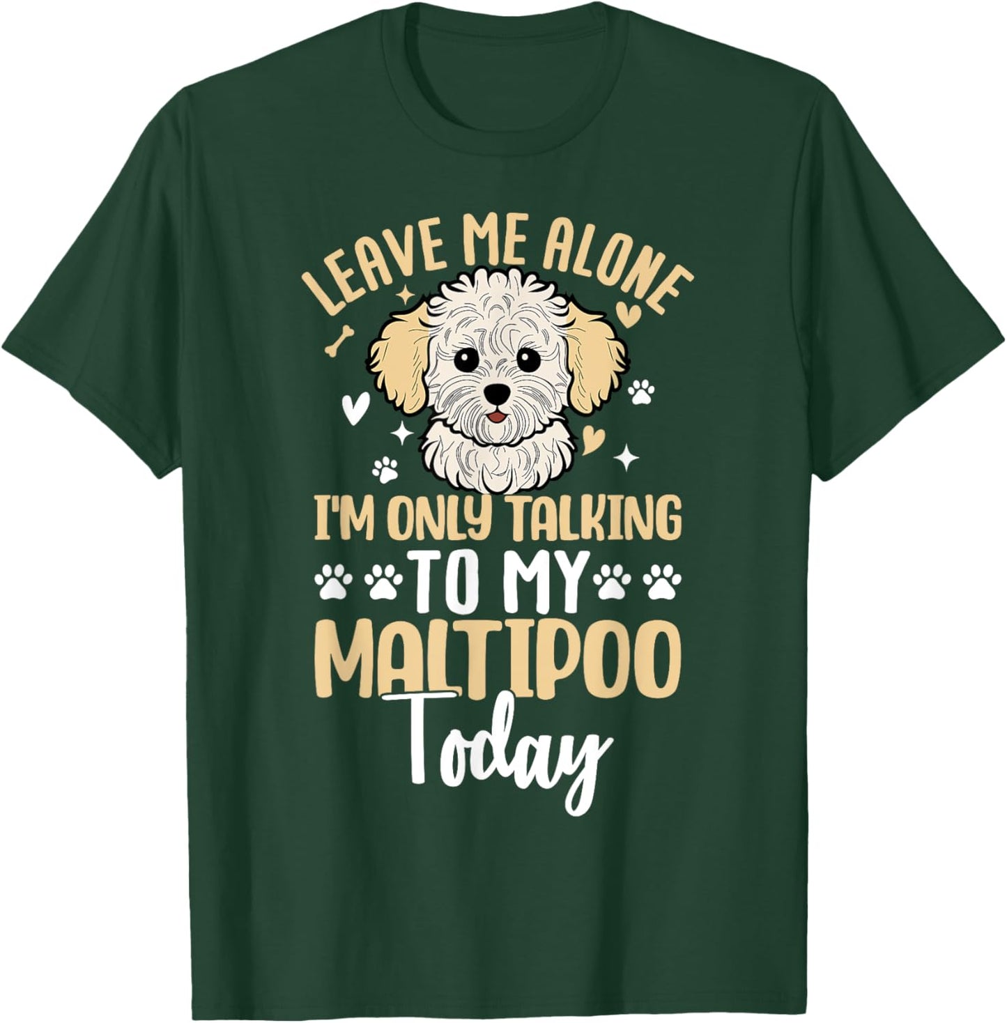 Leave Me Alone Im Only Talking To My Maltipoo Today T-Shirt - T-Shirt | Forest