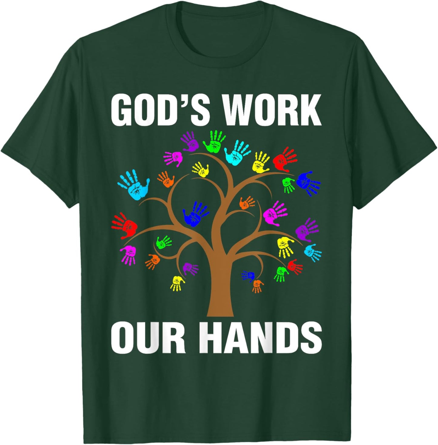 God's Work Our Hands Christian Shirts Bible Verse T-Shirt - T-Shirt | Forest