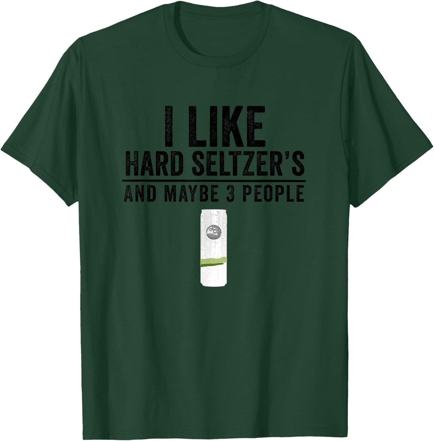 I Like Hard Seltzer and Maybe 3 People Ain't No Laws T-Shirt - T-Shirt | Forest