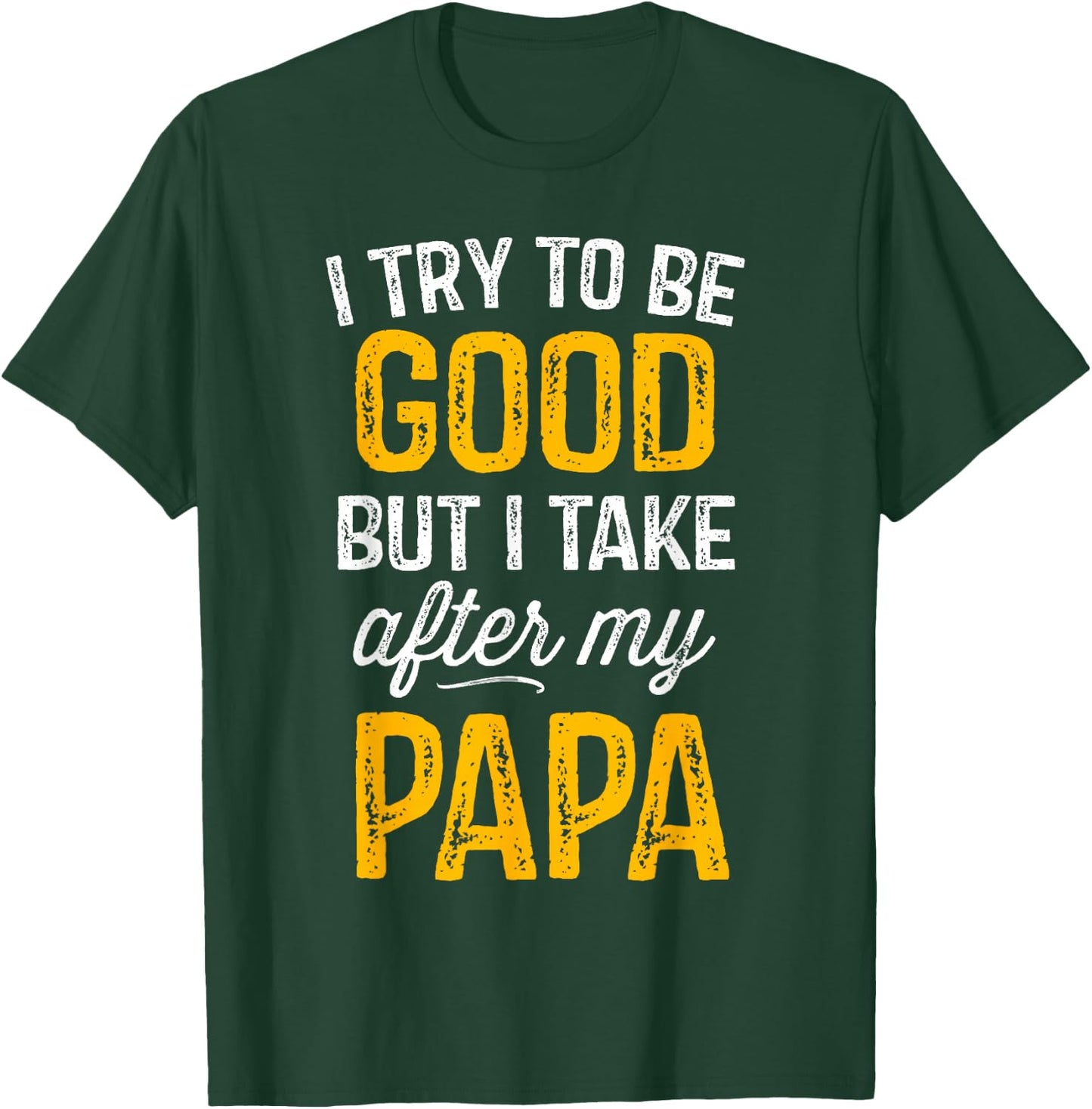 I Try To Be Good But I Take After My Papa Shirt Kids Gift T-Shirt - T-Shirt | Forest