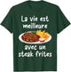 Life is better with a steak fries | Kitchen Recipe T-Shirt - T-Shirt | Forest