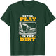 I Still Play In The Dirt Heavy Equipment Operator Excavator T-Shirt - T-Shirt | Forest