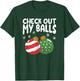 Check Out My Balls Funny Dirty Christmas Joke Naughty Xmas T-Shirt - T-Shirt | Forest