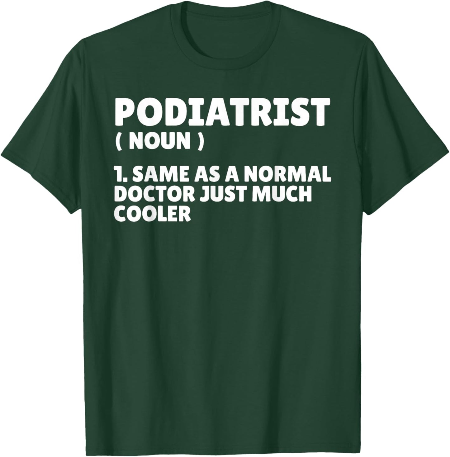 Podiatry Doctor Chiropodist Medicine Funny Podiatrist T-Shirt - T-Shirt | Forest