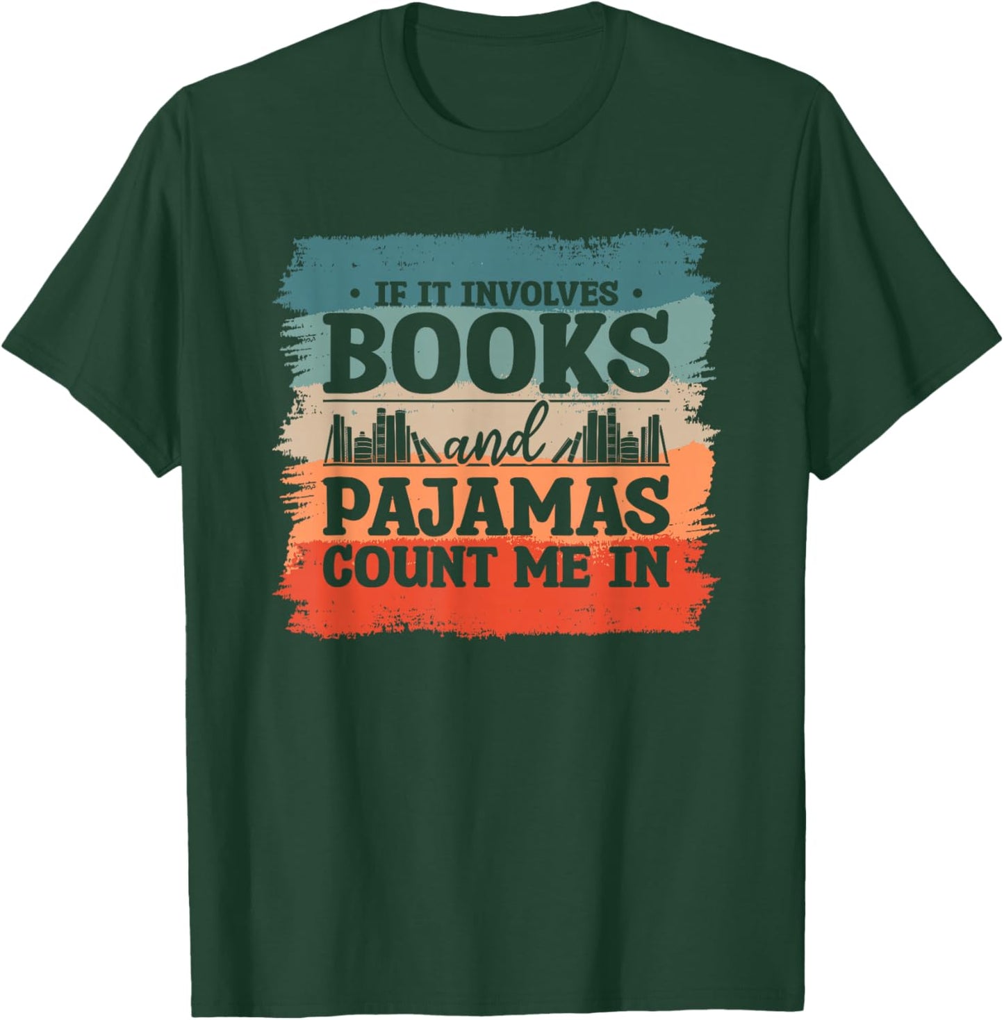If It Involves Books And Pajamas Count Me In Bookworm T-Shirt - T-Shirt | Forest