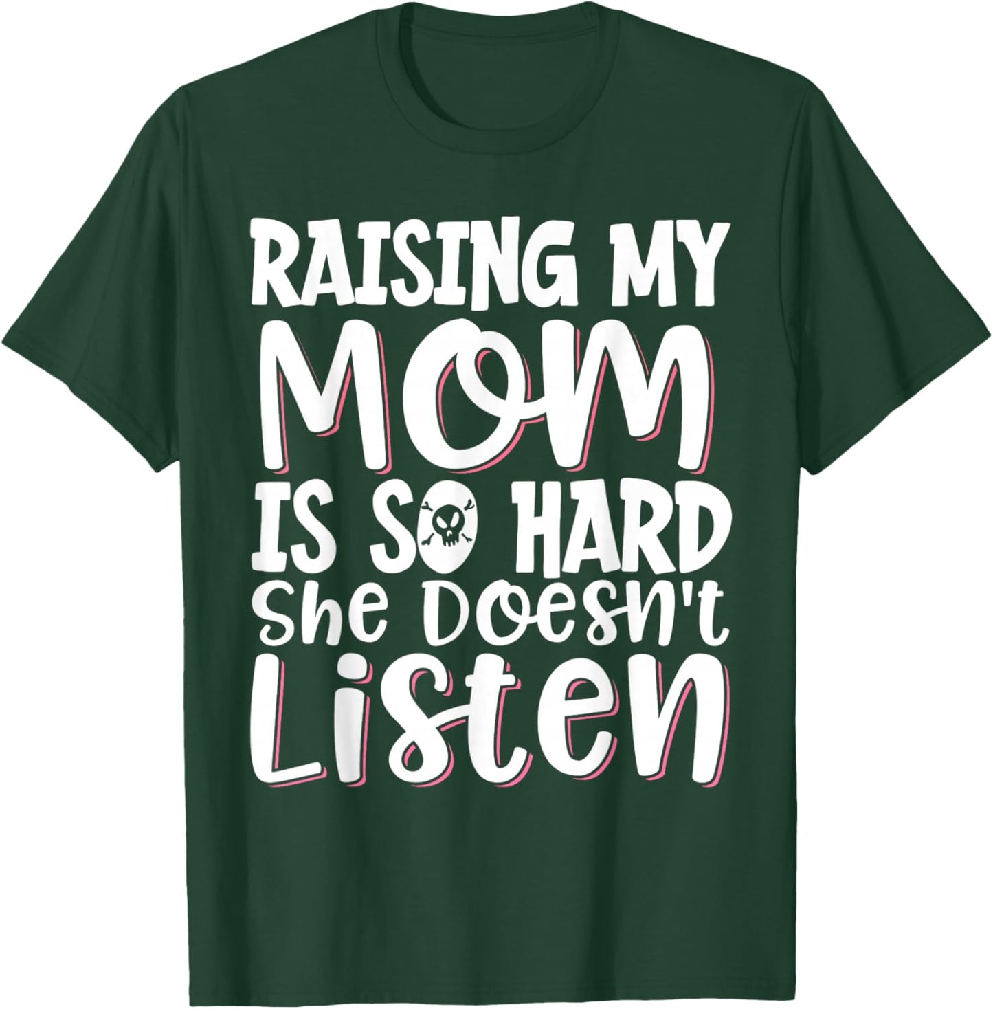 Raising My Mom Is So Hard She Doesn't Listen T-Shirt - T-Shirt | Forest