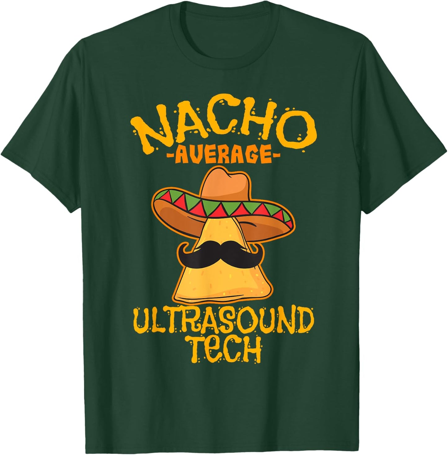 Nacho Average Ultrasound Tech Sonographers Cinco de Mayo T-Shirt - T-Shirt | Forest