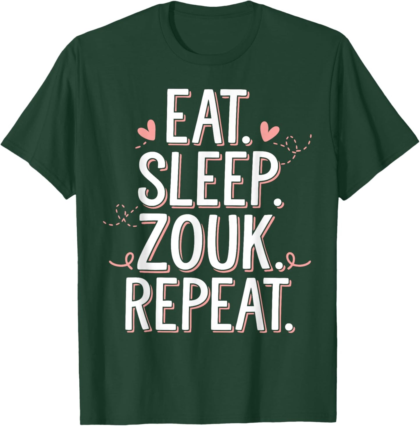 Zouk Dancer Eat Sleep Zouk Repeat Dancing Zouk T-Shirt - T-Shirt | Forest