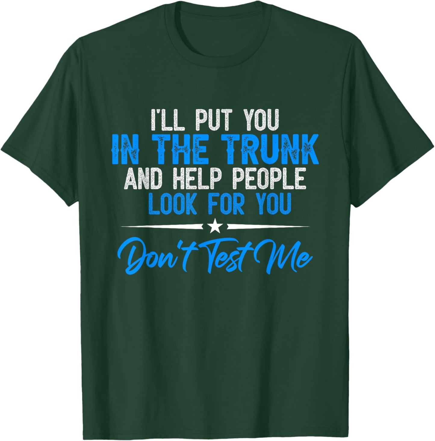 I Will Put You In A Trunk T-Shirt - T-Shirt | Forest