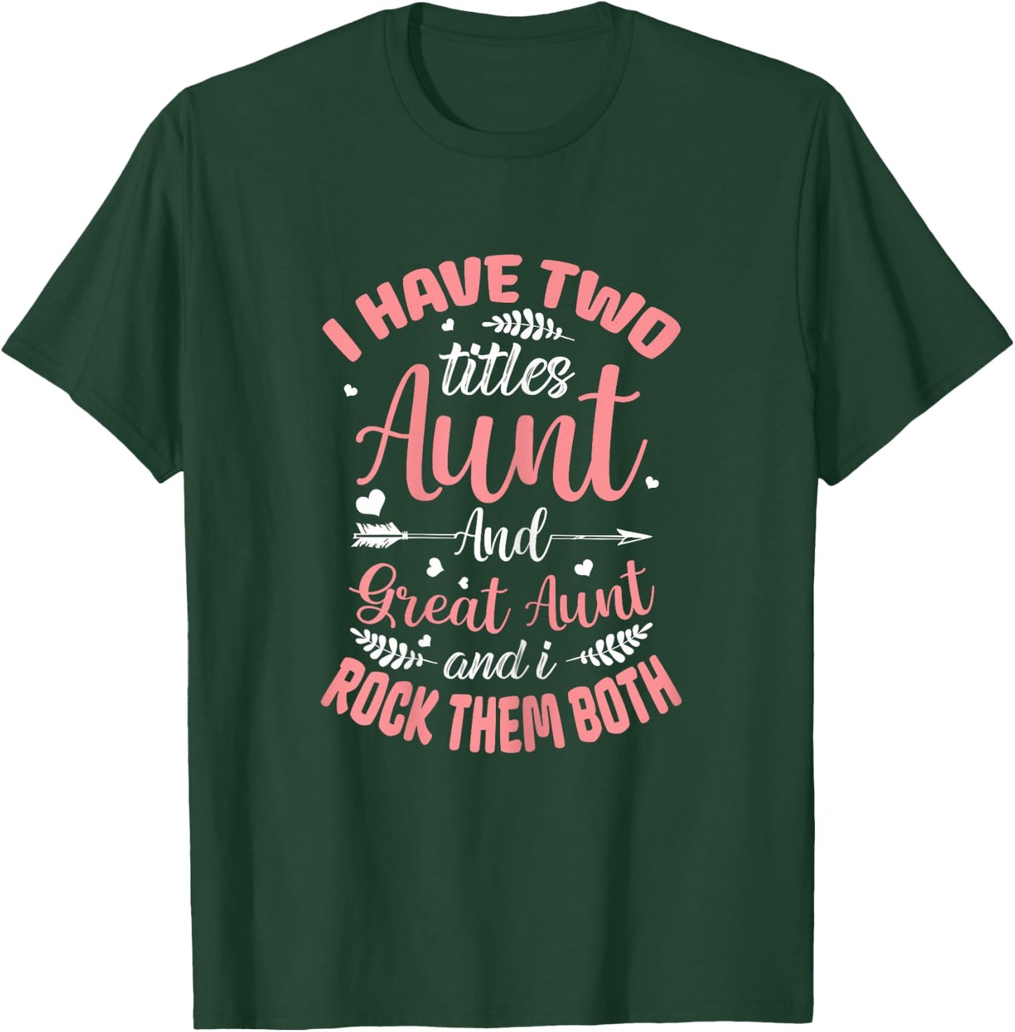 I have two titles Aunt and Great-Aunt and I rock them both T-Shirt - T-Shirt | Forest