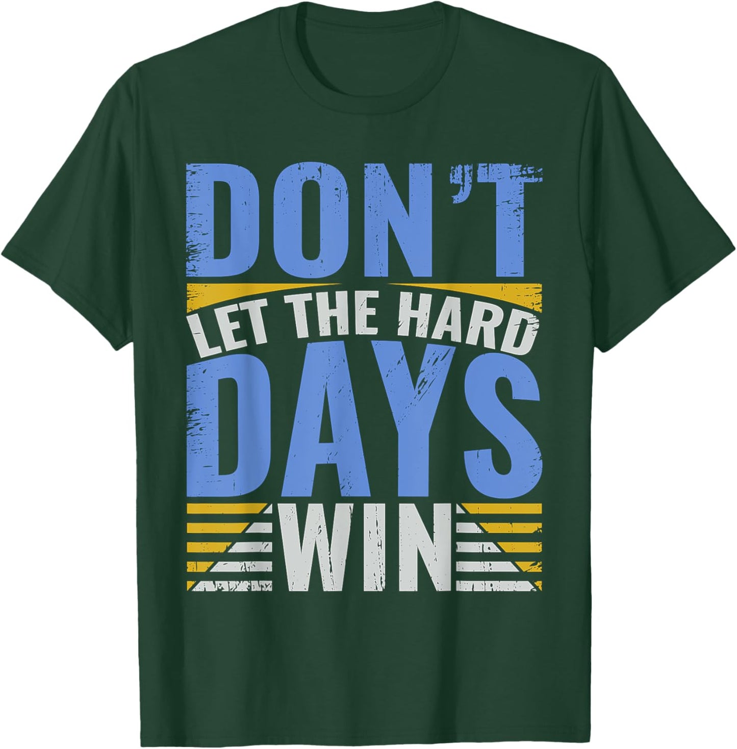 Inspirational Design With Quote, Don't Let The Hard Days Win T-Shirt - T-Shirt | Forest