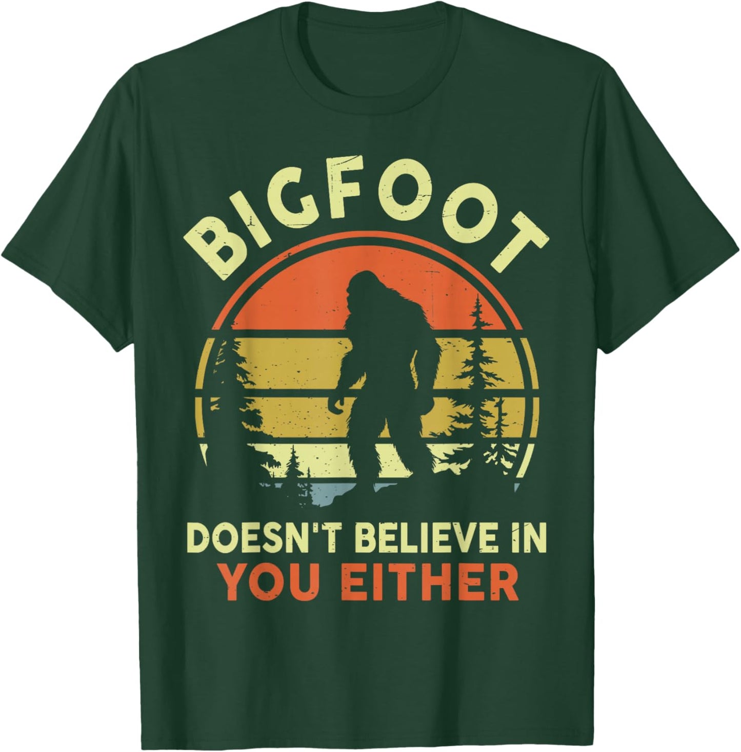 Sasquatch Bigfoot Doesnt Believe in You Either Funny Bigfoot T-Shirt - T-Shirt | Forest