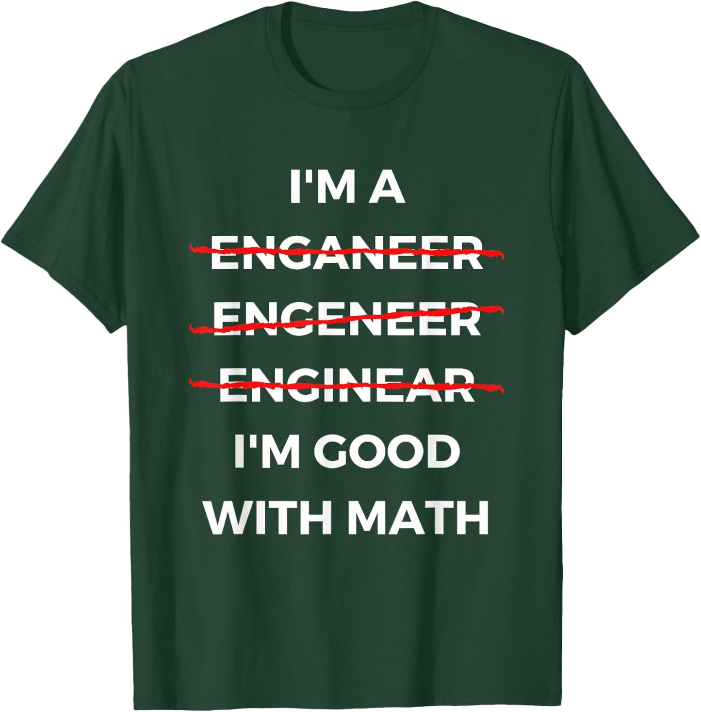 I'm Good with Math - Funny Sarcastic Engineer Misspelling T-Shirt - T-Shirt | Forest