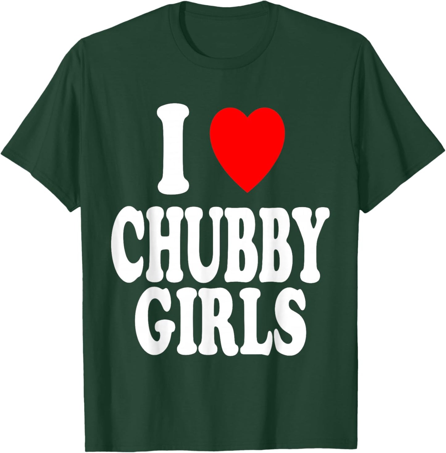 I Heart (Love) Chubby Girls Attracted Preference T-Shirt - T-Shirt | Forest