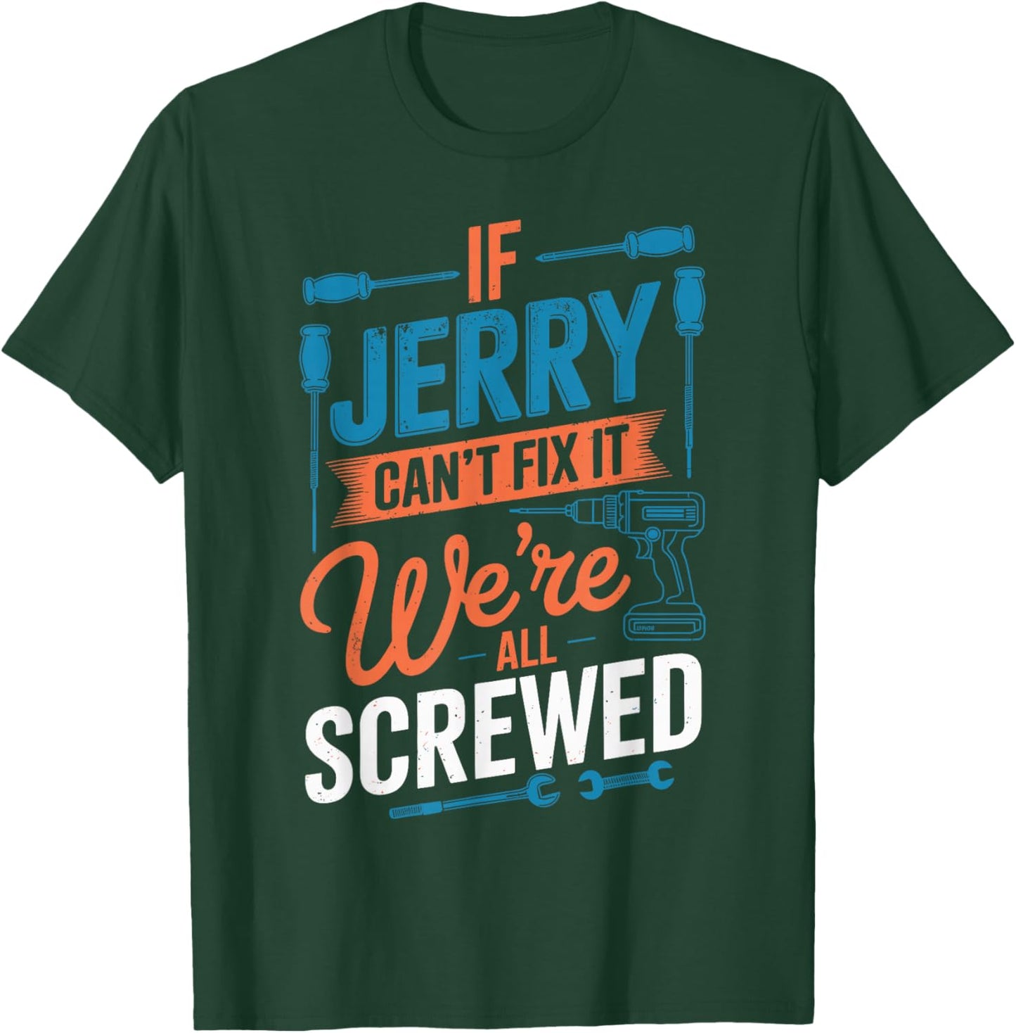 If JERRY Can't Fix It We're All Screwed Name JERRY T-Shirt - T-Shirt | Forest