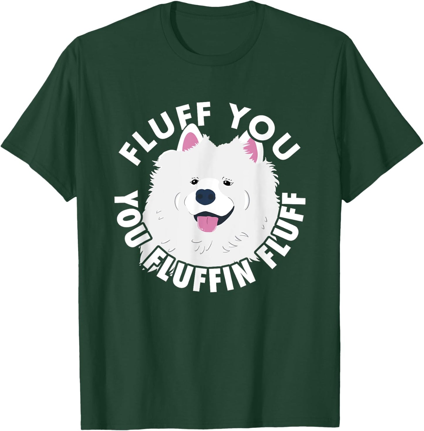 Fluff you fluffin I funny Samoyed saying dogs dad T-Shirt - T-Shirt | Forest