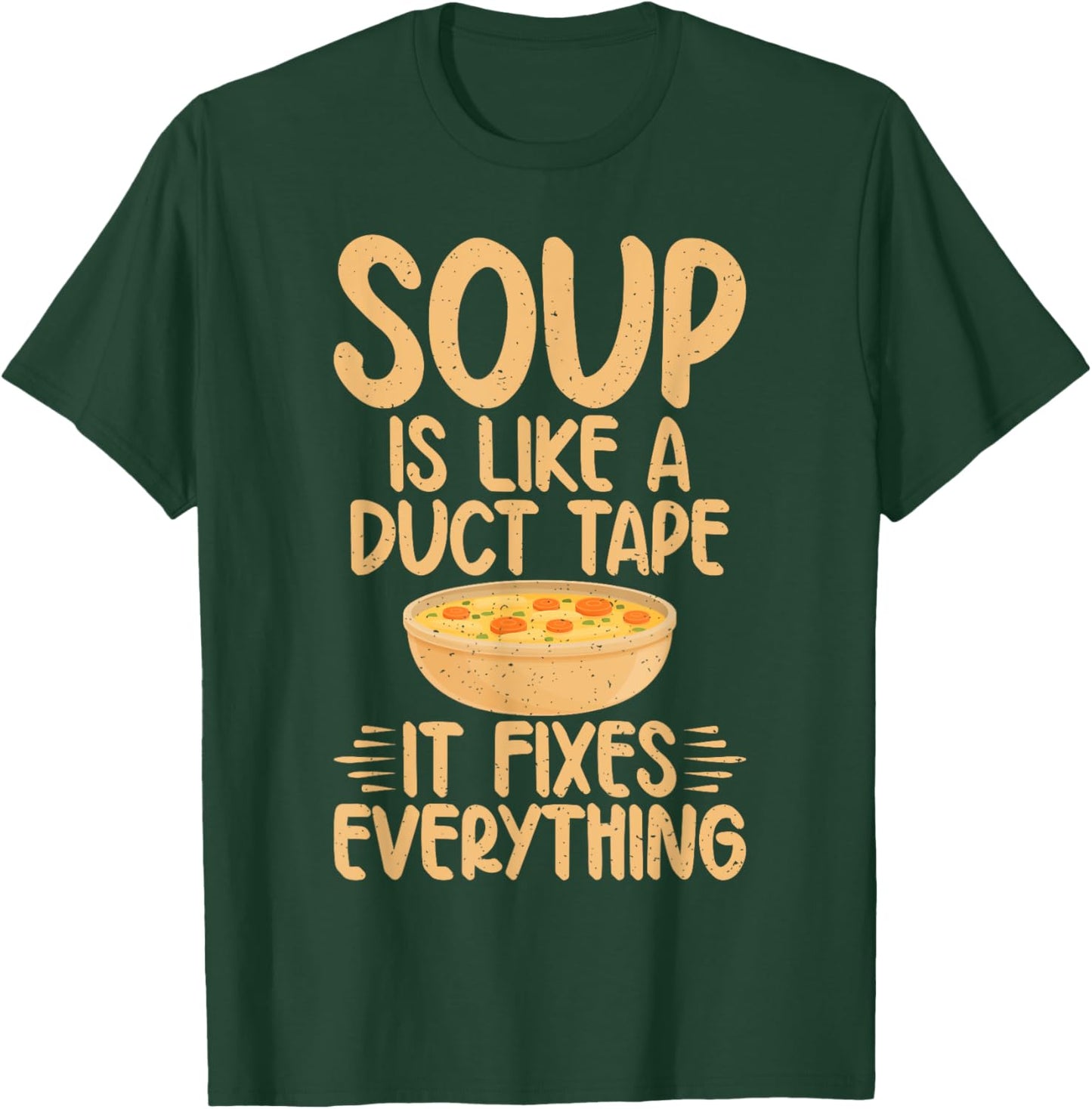 Soup is like a Duct Tape it fixes everything Soup Lover T-Shirt - T-Shirt | Forest