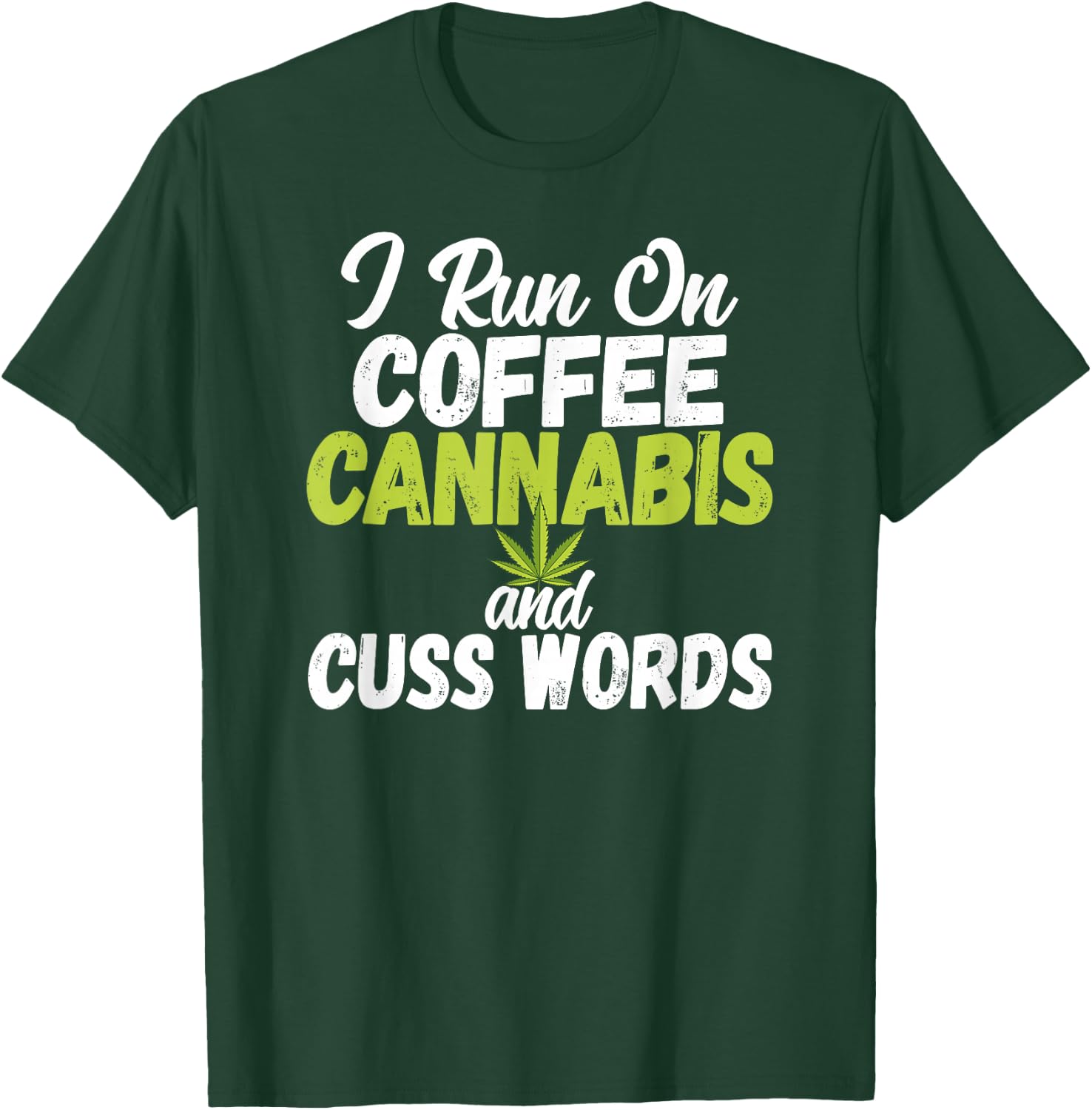 I Run On Coffee Cannabis and Cuss Words Funny Marijuana T-Shirt - T-Shirt | Forest
