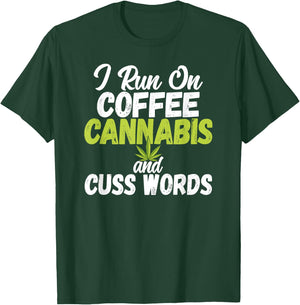 I Run On Coffee Cannabis and Cuss Words Funny Marijuana T-Shirt - T-Shirt | Forest