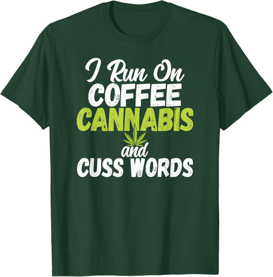 I Run On Coffee Cannabis and Cuss Words Funny Marijuana T-Shirt - T-Shirt | Forest