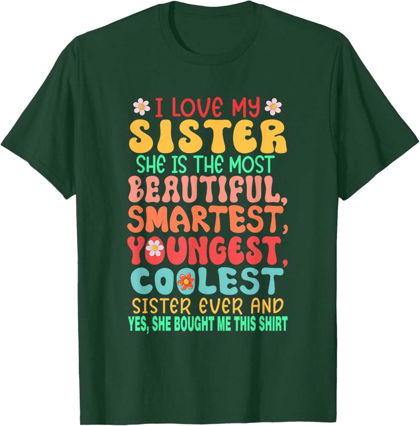 I Love My Sister Proud Most Beautiful Smartest Youngest T-Shirt - T-Shirt | Forest