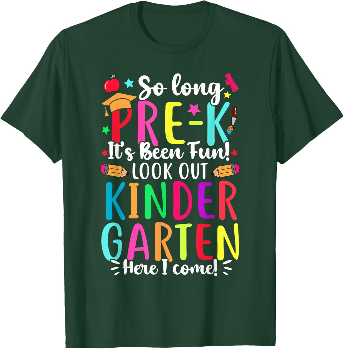 So Long Pre-K It's Been Fun Kindergarten Here I Come T-Shirt - T-Shirt | Forest