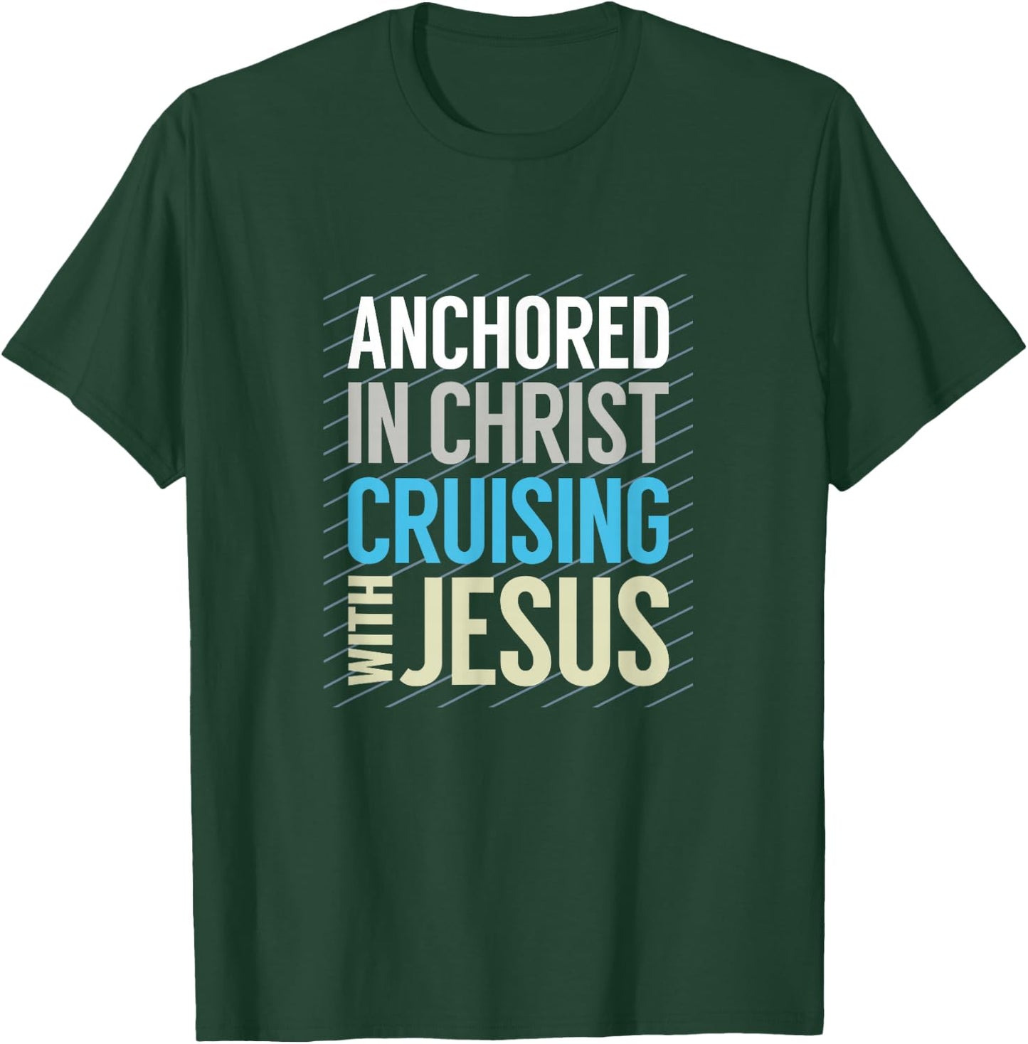 Anchored in Christ, Cruising with Jesus, Christian Cruise T-Shirt - T-Shirt | Forest