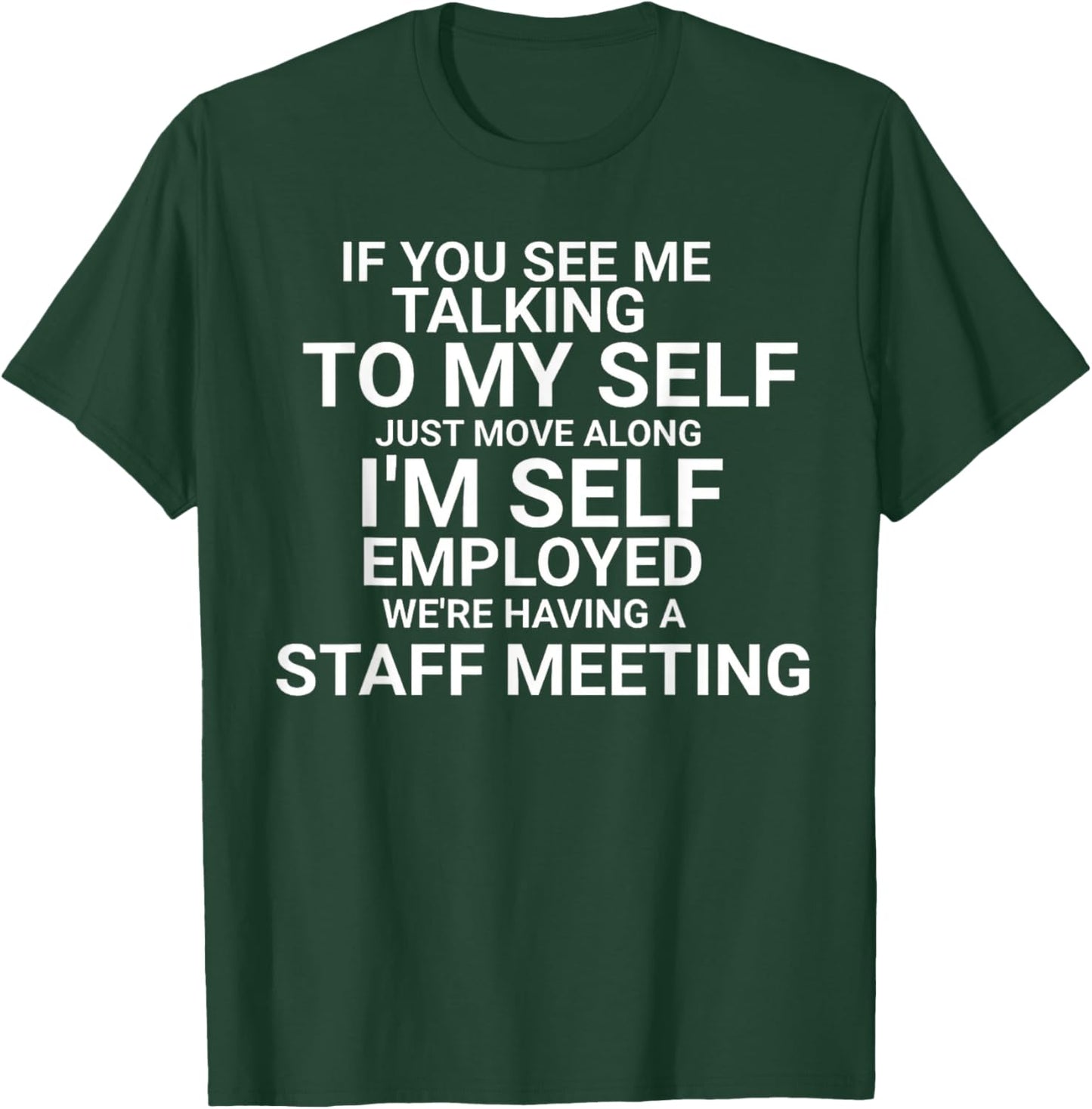 If You See Me Talking To My Self I'm Self Employed T-Shirt - T-Shirt | Forest
