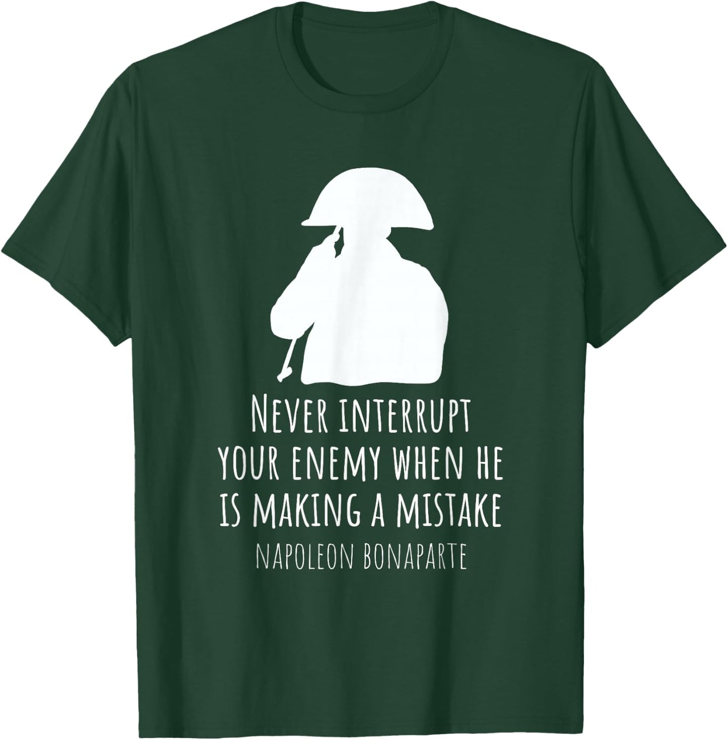 Napoleon Bonaparte Quote History Never Interrupt Your Enemy T-Shirt - T-Shirt | Forest