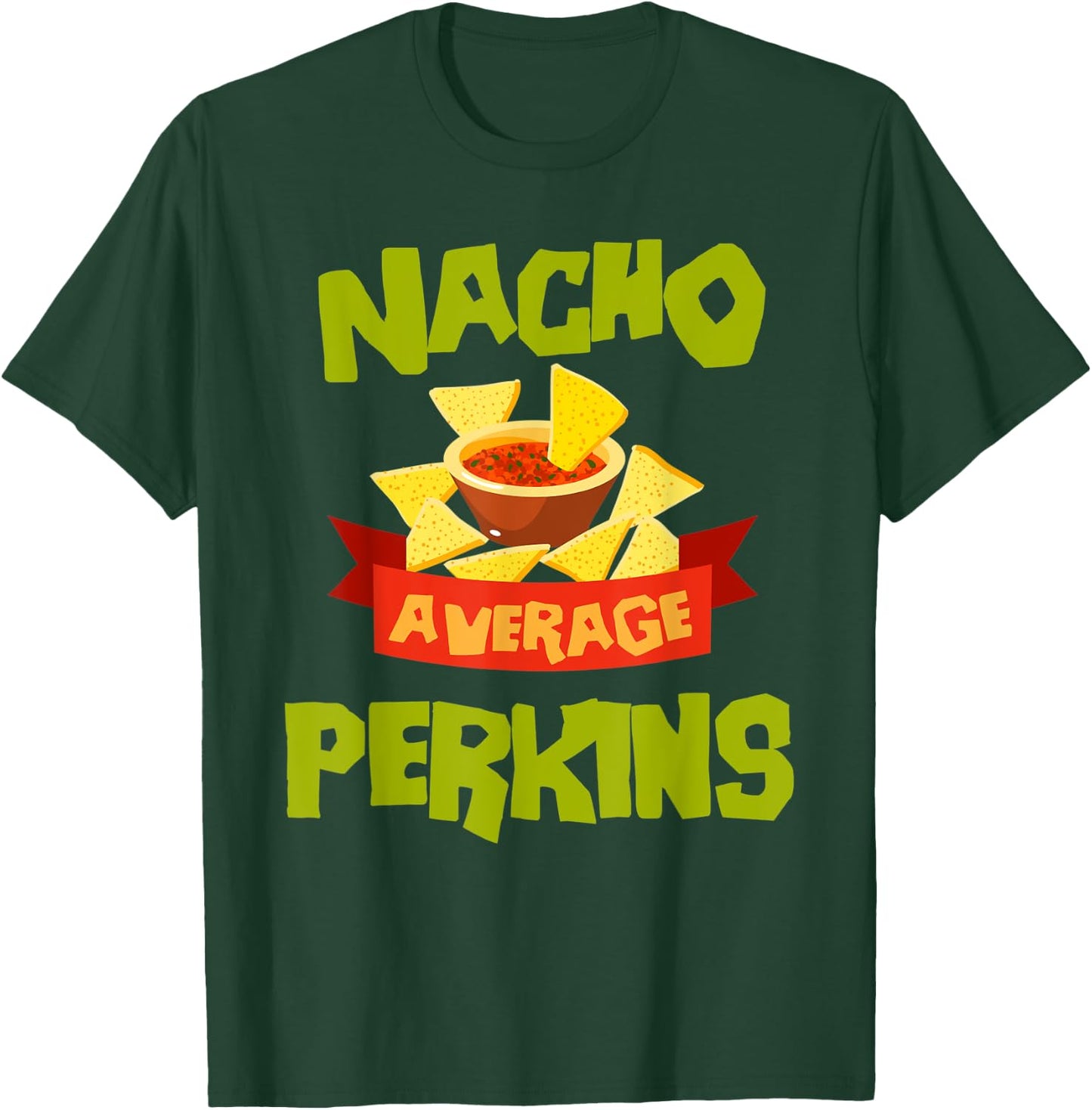 NACHO AVERAGE PERKINS Funny Birthday Personalized Surname T-Shirt - T-Shirt | Forest