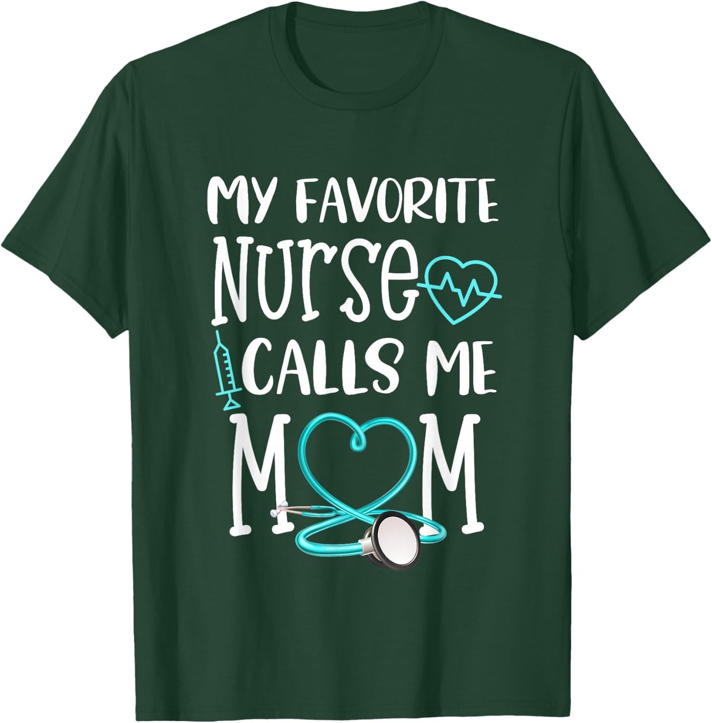 RN Gift My Favorite Nurse Calls me Mom Quote Teal T-Shirt - T-Shirt | Forest
