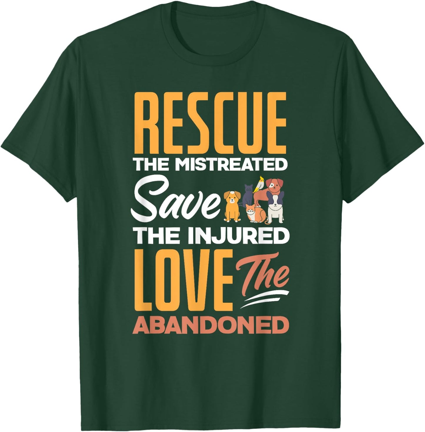 Rescue The Mistreated Save The Injured Love Rescued Animals T-Shirt - T-Shirt | Forest