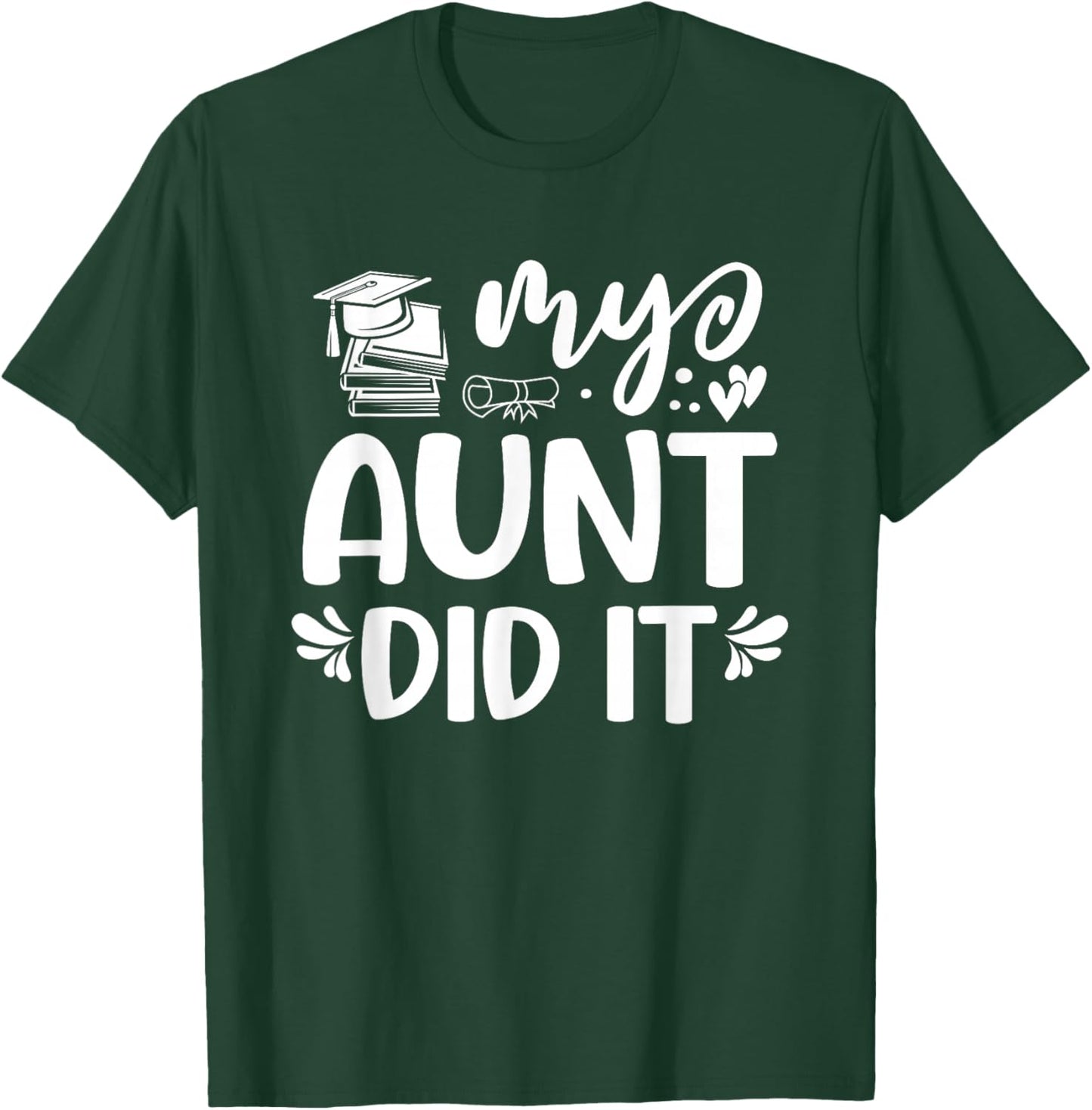 My Aunt Did It Graduation Graduated T-Shirt - T-Shirt | Forest