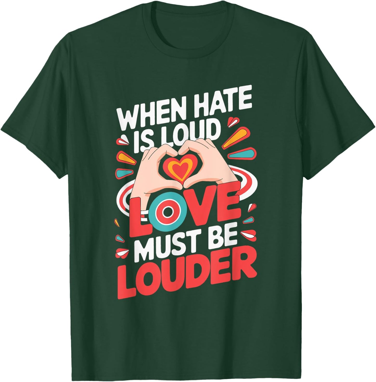 When Hate Is Loud Love Must Be Louder T-Shirt - T-Shirt | Forest