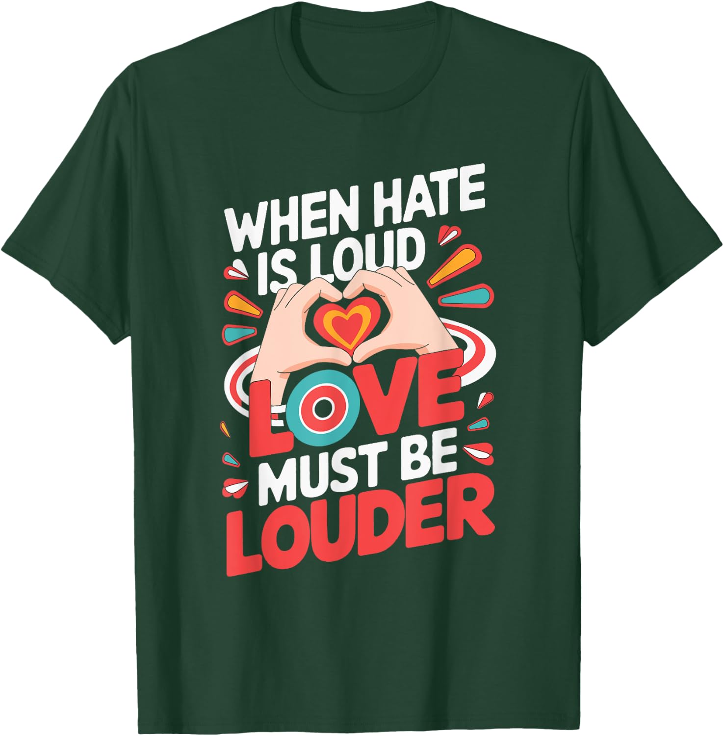 When Hate Is Loud Love Must Be Louder T-Shirt - T-Shirt | Forest