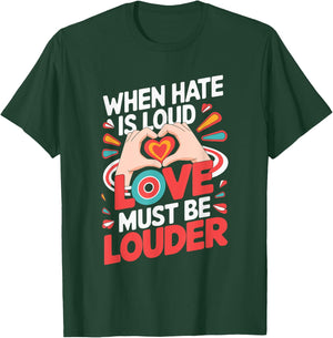 When Hate Is Loud Love Must Be Louder T-Shirt - T-Shirt | Forest