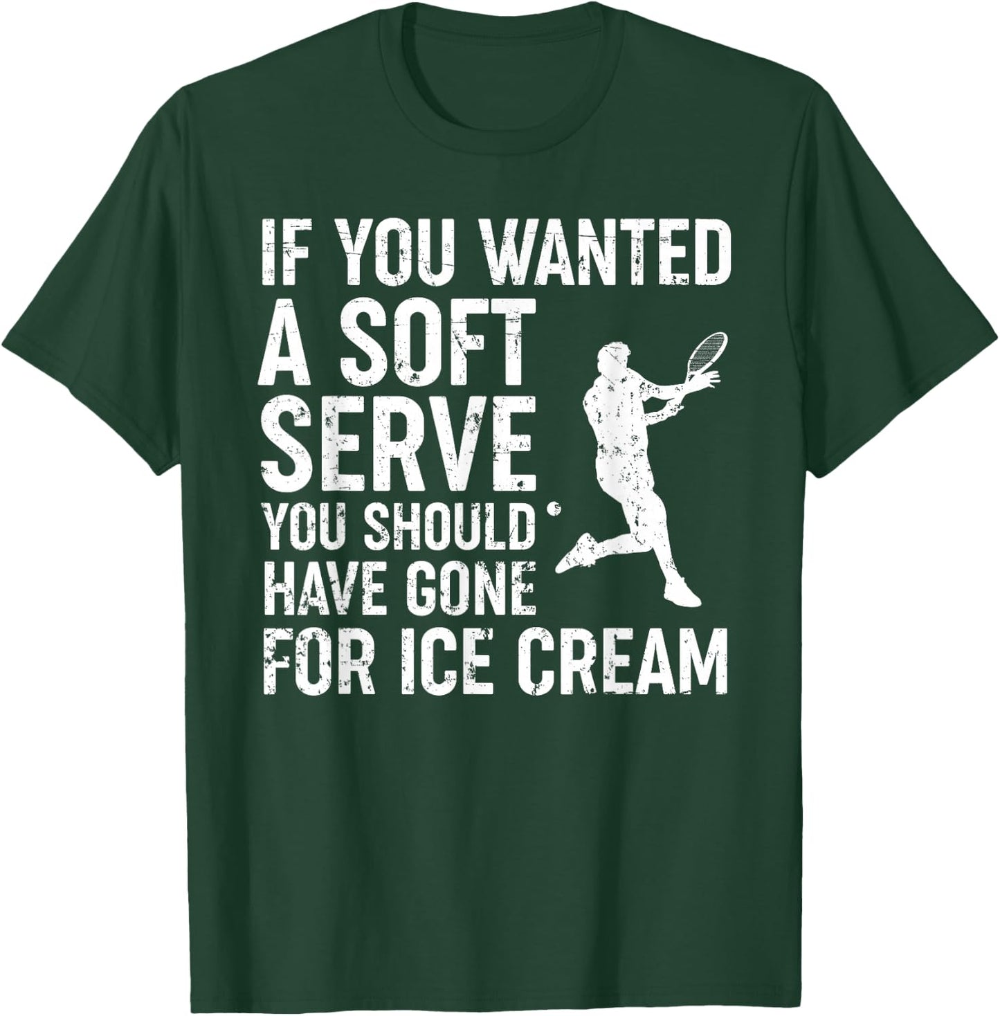 If You Wanted A Soft Serve Tennis Shirt Funny Tennis Lover T-Shirt - T-Shirt | Forest