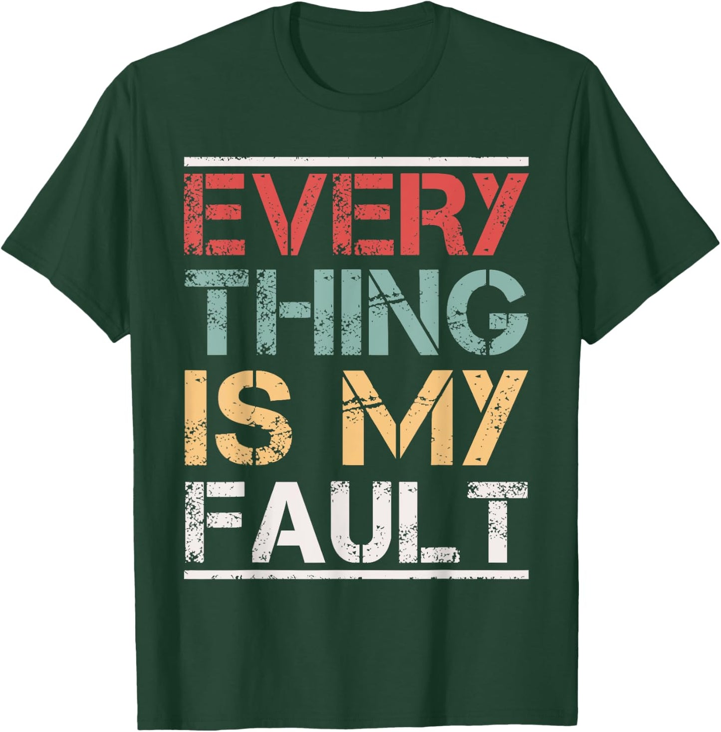 Funny Motivational Quotes Sayings Everything Is My Fault T-Shirt - T-Shirt | Forest