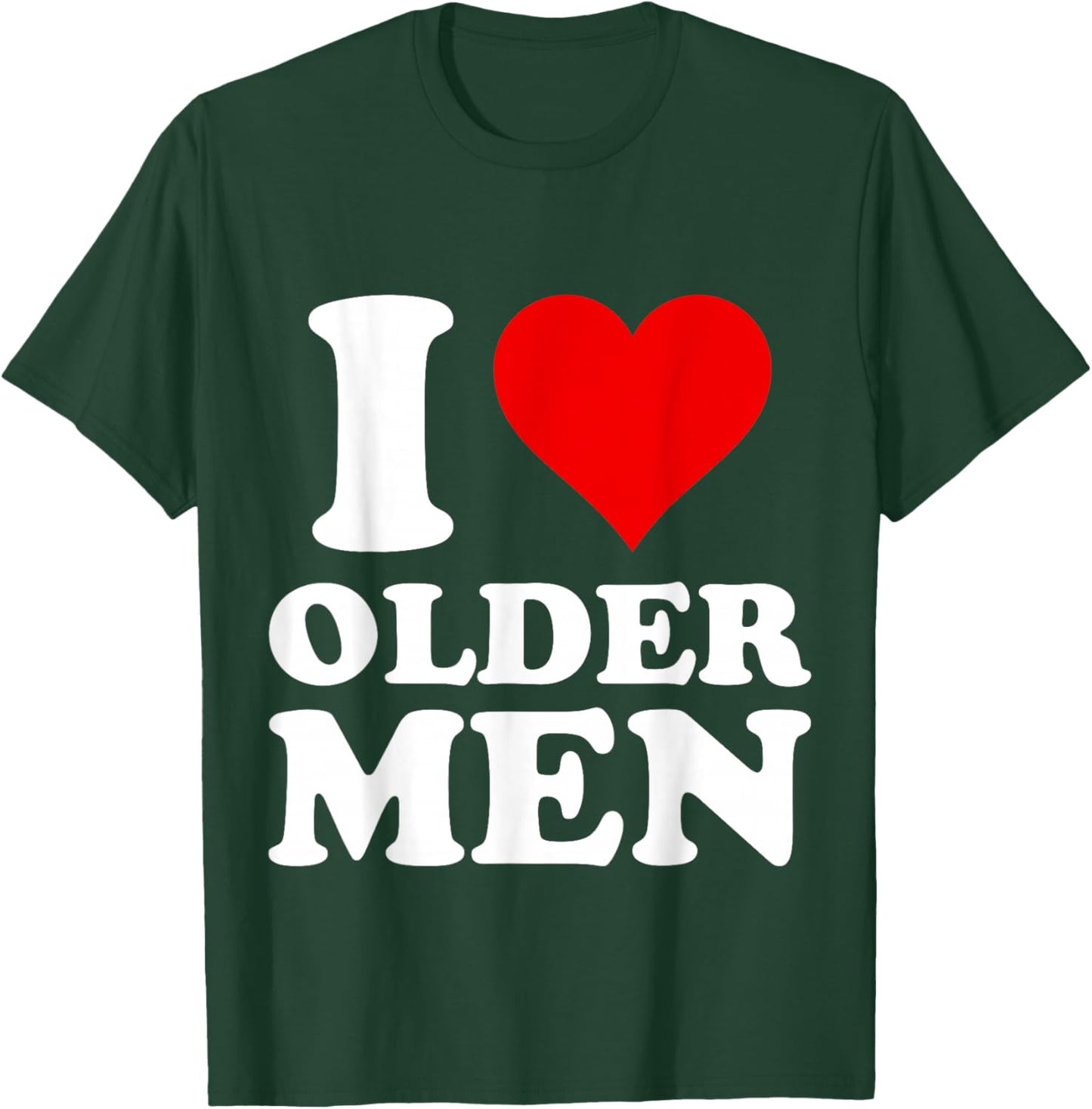 I Love Older Men T-Shirt - T-Shirt | Forest