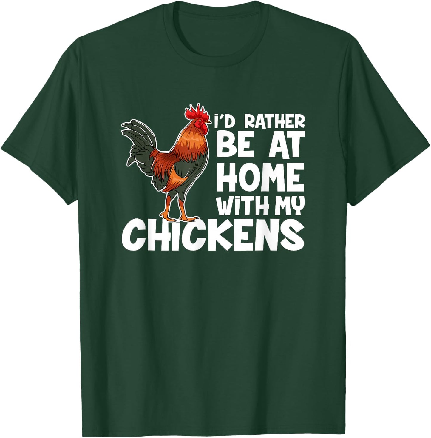 Chicken Farmer I Would Rather Be At Home With My Chickens. T-Shirt - T-Shirt | Forest