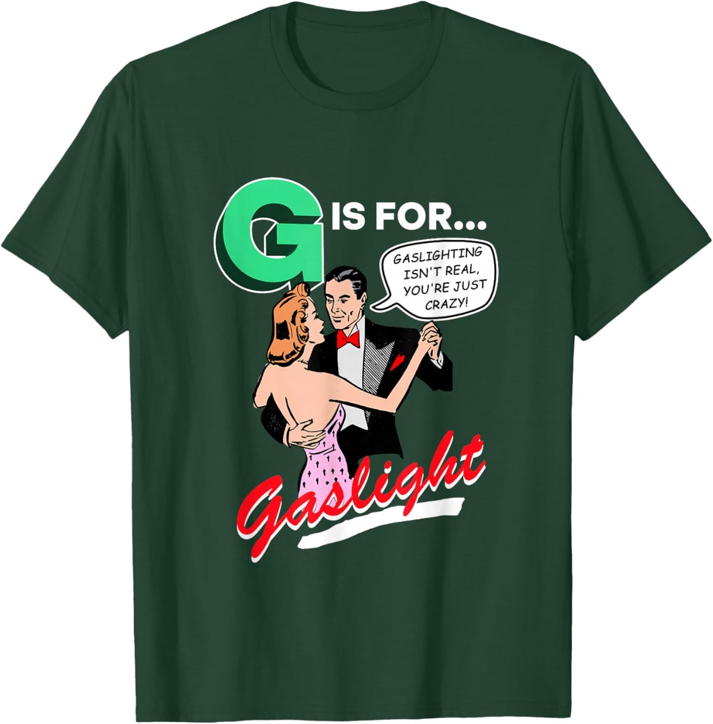 G is for Gaslight, Gaslighting Isn’t Real T-Shirt - T-Shirt | Forest
