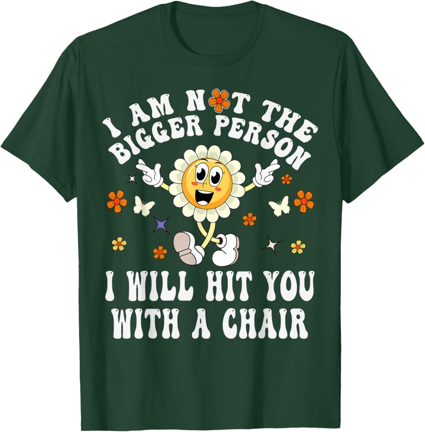I'm Not The Bigger Person I Will Hit You With A Chair Funny T-Shirt - T-Shirt | Forest