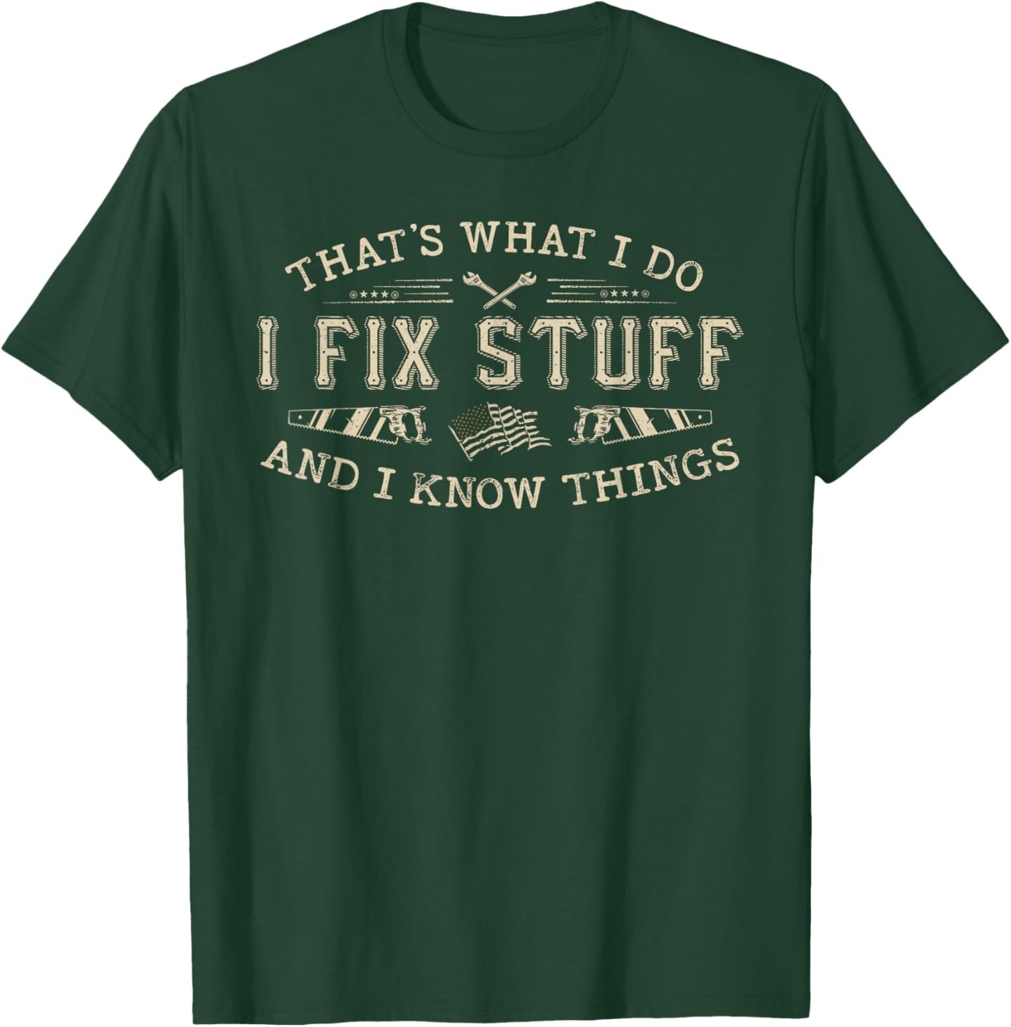 That's What I Do I Fix Stuff and I Know Things Funny Men Dad T-Shirt - T-Shirt | Forest